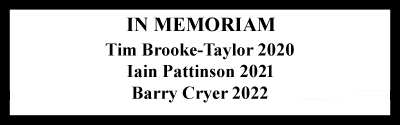 In Memoriam <BR>Tim Brooke-Taylor 2020<BR>Ian Pattinson 2021<BR>Barry Cryer 2022